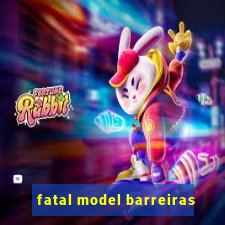 fatal model barreiras